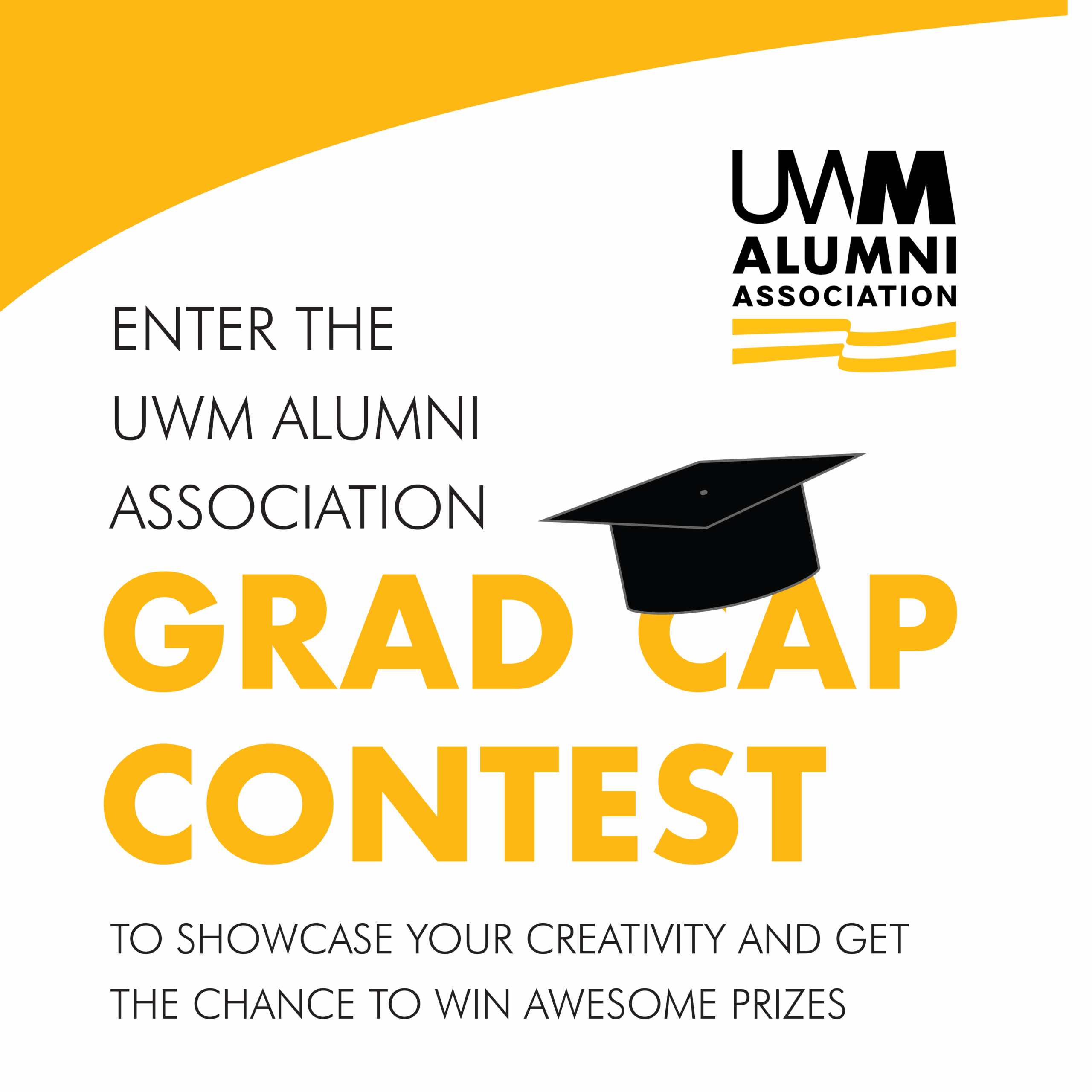 Graphic text: Enter the UWM Alumni Association Grad Cap Contest to showcase your creativity and get the chance to win awesome prizes. Graphics included: UWM Alumni Association logo and an illustrated grad cap.