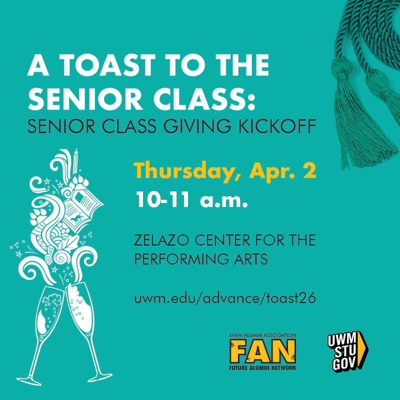 A Toast to the Senior Class: Senior Class Giving Kickoff; Thursday, April 2, 10-11 a.m., Zelazo Center for the Performing Arts; uwm.edu/advance/toast26. Event graphic with