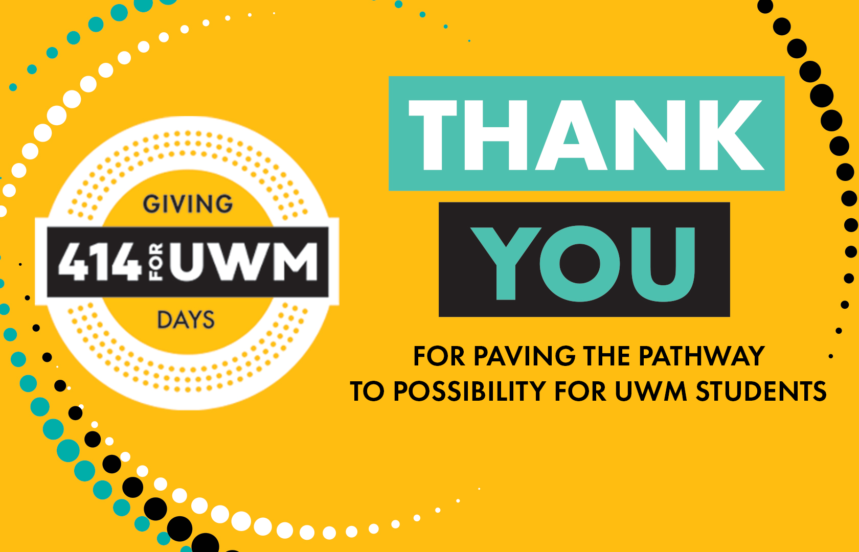 414 for UWM Graphic. Thank you for paving the pathway to possibility for UWM students.