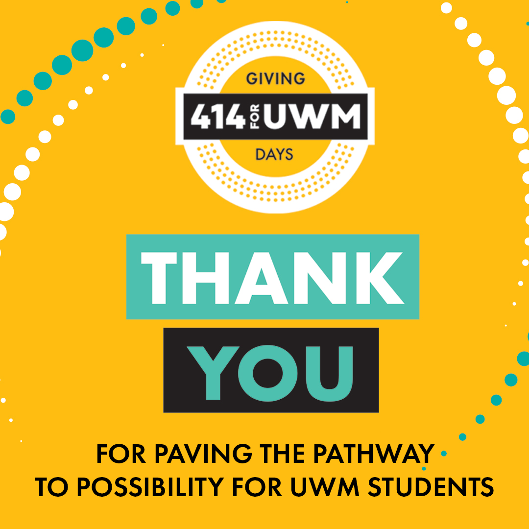 414 for UWM Graphic. Thank you for paving the pathway to possibility for UWM students.