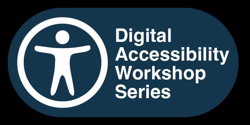 Banner with "Digital Accessibility Workshop Series" and the universal symbol for accessibility on a blue oval and black background.