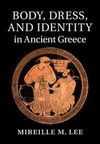 Body, Dress, and Identity in Ancient Greece (2015).