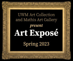 A gold ornate picture frame surrounds a black background with text that reads: “UWM Art Collection and Mathis Art Gallery present Art Exposé, Spring 2023.”