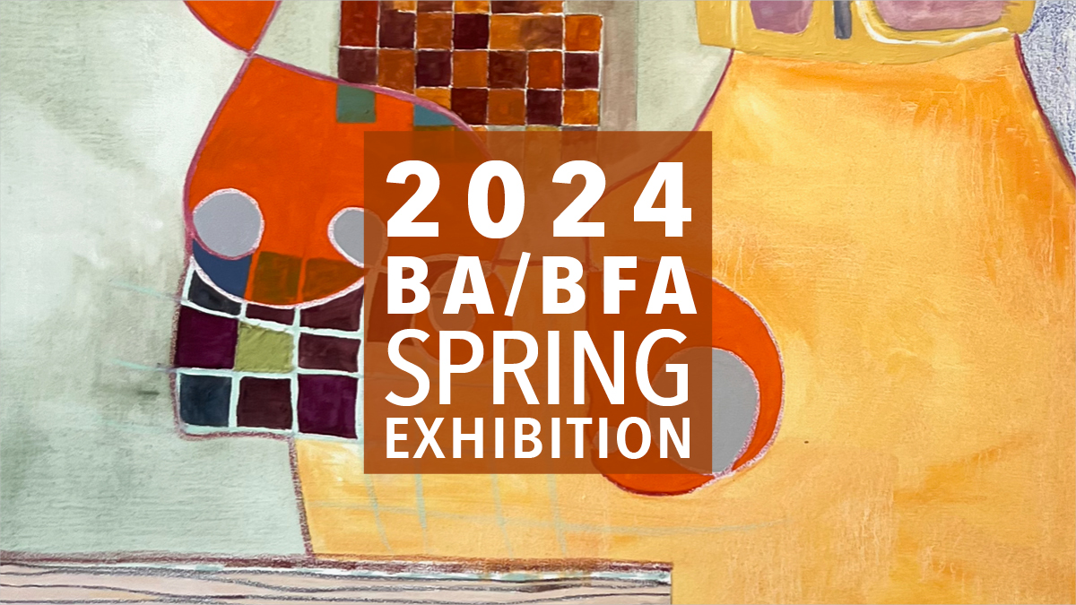 Art BA BFA Exhibition Spring 2024 Promo Image