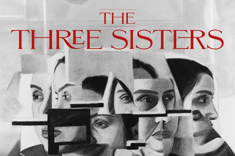 Promotional graphic for The Three Sisters featuring fragmented portraits in a grayscale collage.