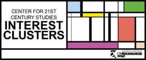 banner that reads "Center for 21st Century Studies Interest Clusters" - Mondrian style