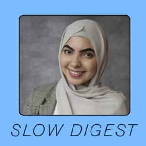 Portrait of a smiling woman wearing a beige hijab and a plaid blazer, against a gray background, framed above the words “Slow Digest.”