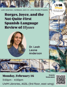 Flyer for the February 16 LACUSL talk "Borges, Joyce, and the Not-Quite-First Spanish-Language Review of Ulysses" by Dr. Leah Leone Anderson