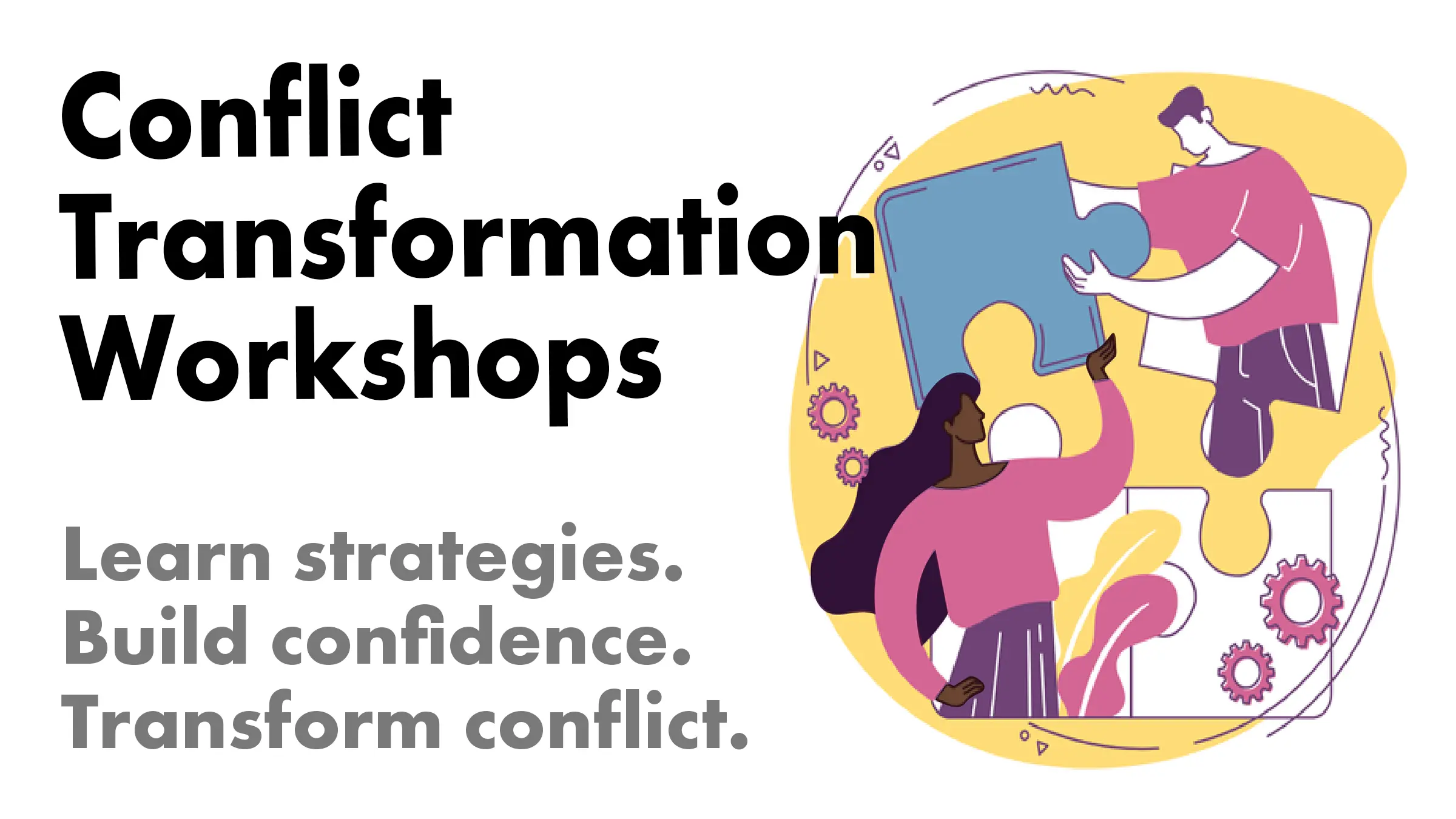 Workshop logo with tagline: Learn strategies; build confidence; transform conflict.