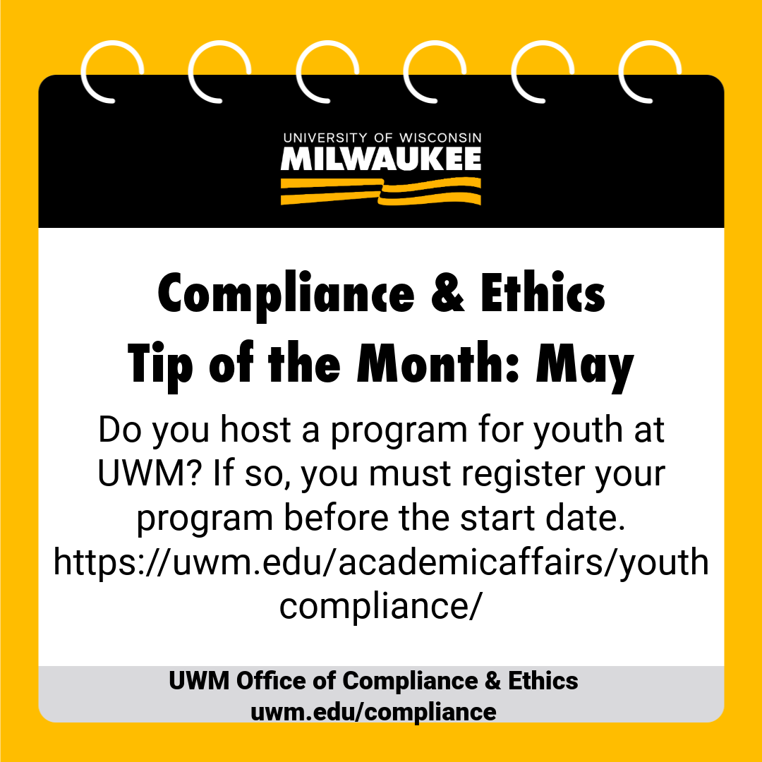 May tip of the month. Do you host a program for youth at UWM? If so you must register your program at uwm.edu/academicaffairs/youth compliance
