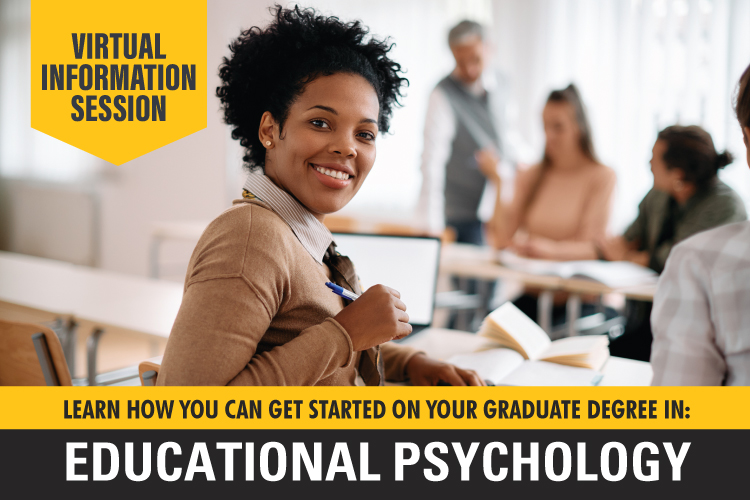 Decorative graphic that reads "Virtual Information Session: Learn how you can get started on your graduate degree in Educational Psychology". Graphic includes a woman in a classroom facing the camera and smiling.
