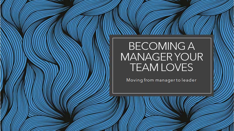 Image with the title "Becoming a Manager Your Team Loves," with the subtitle "Moving from manager to leader." The rest of the image features dark blue swirls with black accents.