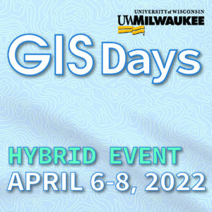 Image Link to 2022 Program with UWM Logo and the following text: GIS Days, Hybrid Event, April 6th through 8th, 2022