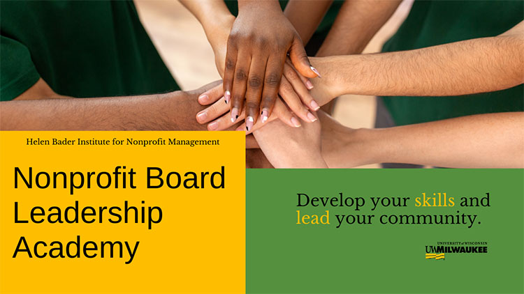 Nonprofit Board Leadership Academy — Helen Bader Institute for Nonprofit Management at UW-Milwaukee. Banner features a close-up photo of diverse hands stacked together in a gesture of teamwork, alongside the text 'Develop your skills and lead your community.