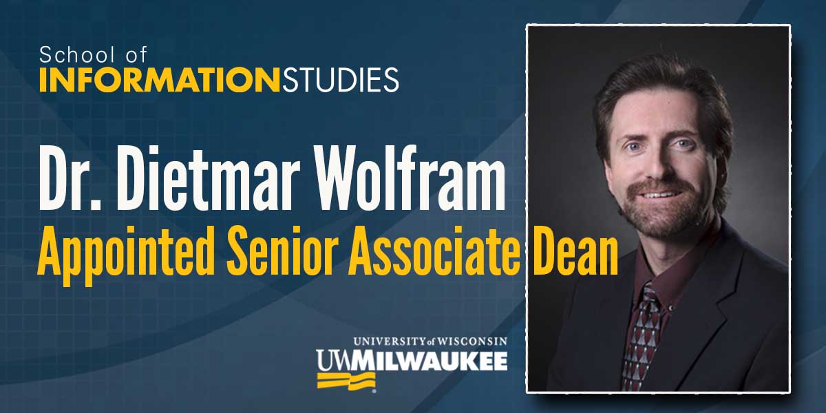 Dietmar Wolfram Appointed Senior Associate Dean of the School of Information Studies at the University of Wisconsin–Milwaukee