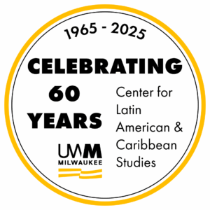 Black and yellow badge with UWM logo and the text "1965-2025. Celebrating 60 years. Center for Latin American & Caribbean Studies"