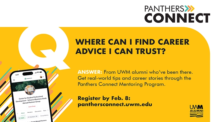 Image of text reads Q Where can I find career advice I can trust? Answer: From UWM alumni who've been there. Get real-world tips and career stories through the Panthers Connect Mentoring Program. Register by Feb. 8: panthersconnect.uwm.edu