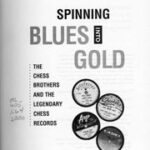 Spinning Blues into Gold: The Chess Brothers and the Legendary Chess Records