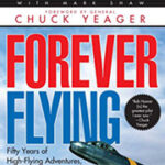 Forever Flying: Fifty Years of High Flying Adventures, from Barnstorming in Prop Planes to Dogfighting Germans to Testing Supersonic Jets: An Autobiography