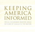 Keeping America Informed: The U.S. Government Printing Office: 150 Years of Service to the Nation