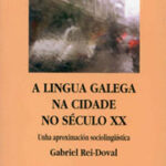A lingua galega na cidade no século XX: Uhna aproximación sociolingüística