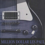 Million Dollar Les Paul: In Search of the Most Valuable Guitar in the World