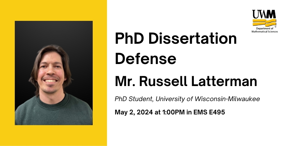 PhD Dissertation Defense: Mr. Russell Latterman - Mathematical Sciences