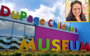 This composite image shows a headshot of a woman over a photo of the outside of the DuPage Children's Museum.