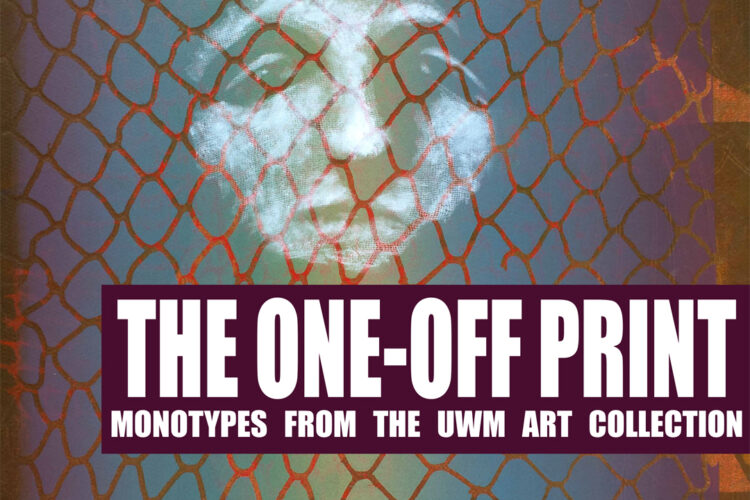 The One-Off Print: Monotypes from the UWM Art Collection