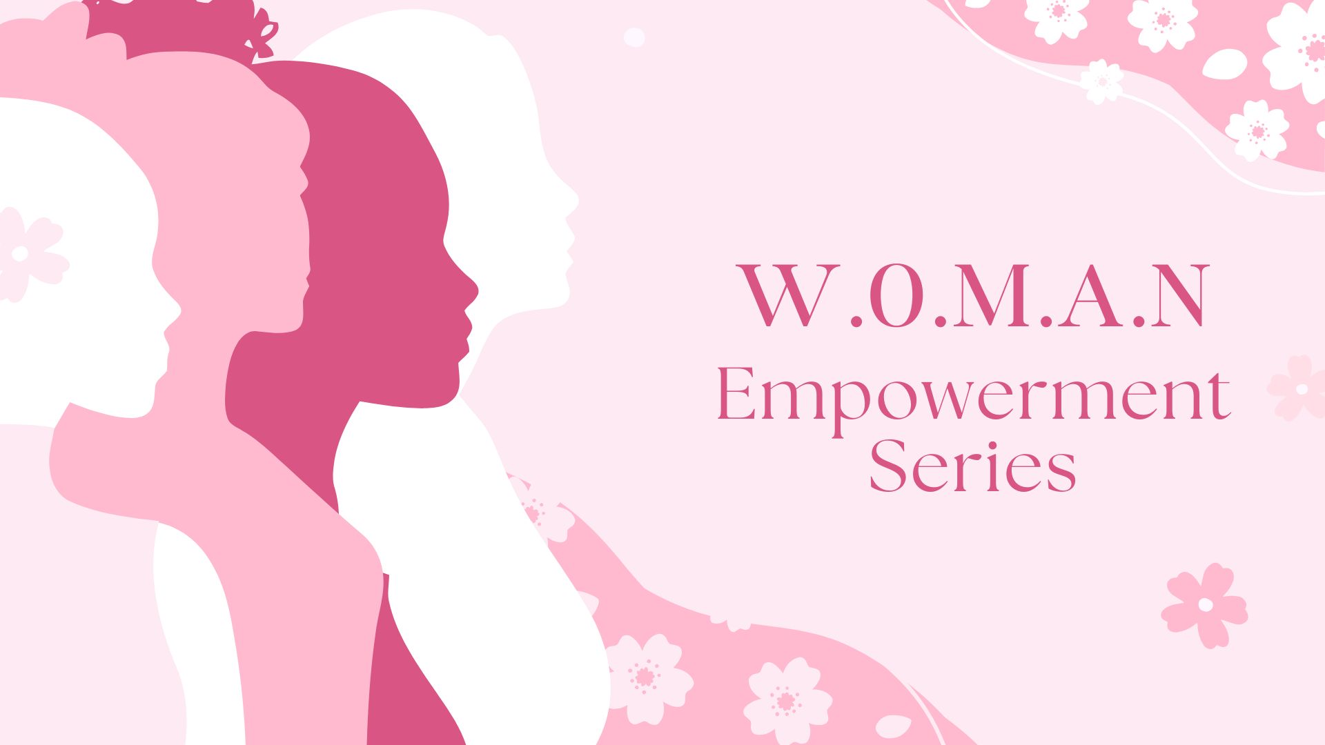 Banner style image colored with assorted shades of pink. Four silhouettes of women-presenting people are depicted on the left side of the image. On the right reads "W.O.M.A.N Empowerment Series"