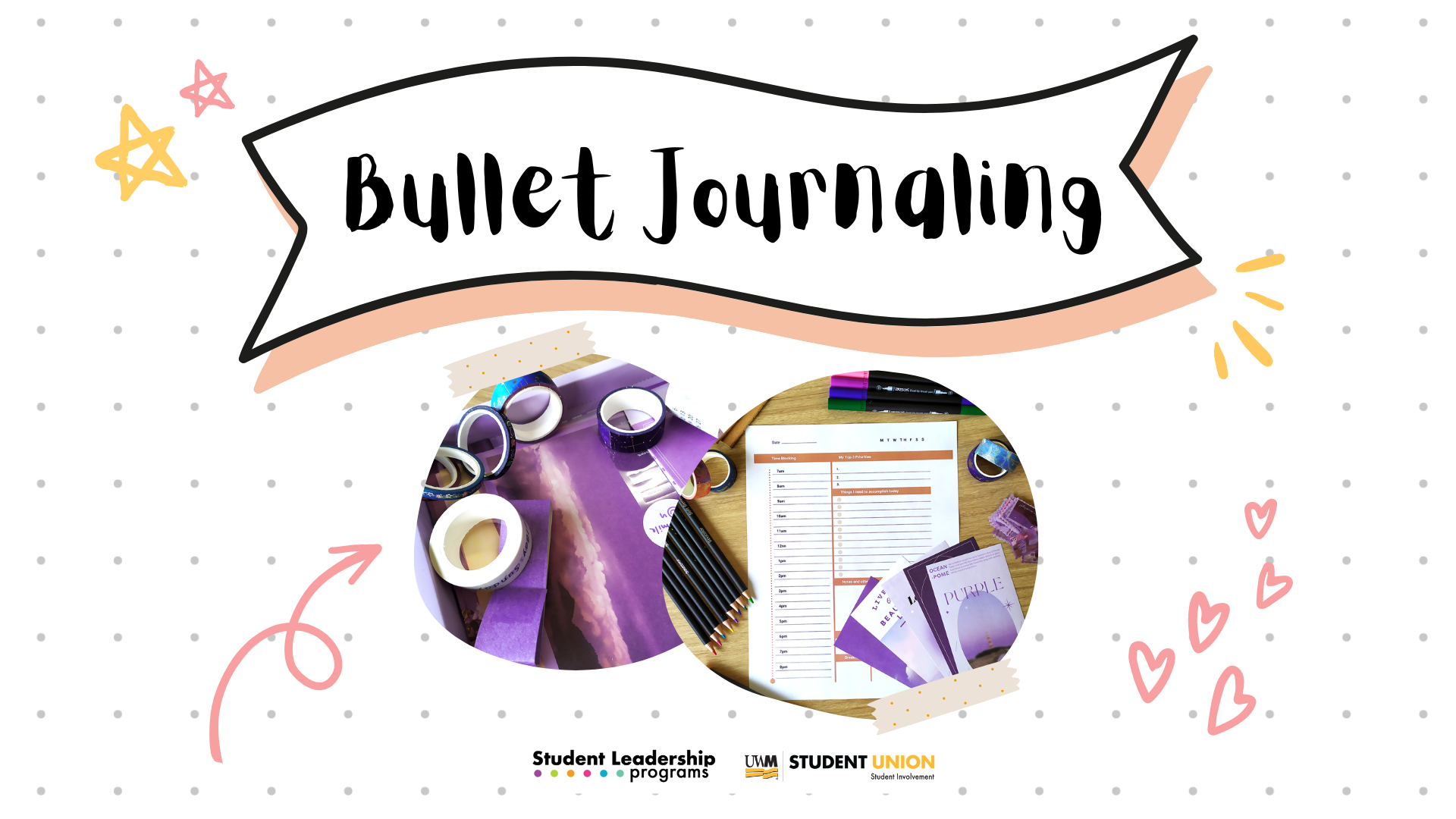 A graphic banner for a bullet journaling event set against a white, dotted journal page background. The title "Bullet Journaling" is written in black script inside a white banner outlined in orange. Below the title, two overlapping circular images show a notebook, a coffee cup, and various pens and journaling supplies on a wooden desk. The banner is decorated with small, playful doodles of stars, hearts, and arrows, with logos for student leadership and union programs at the bottom.