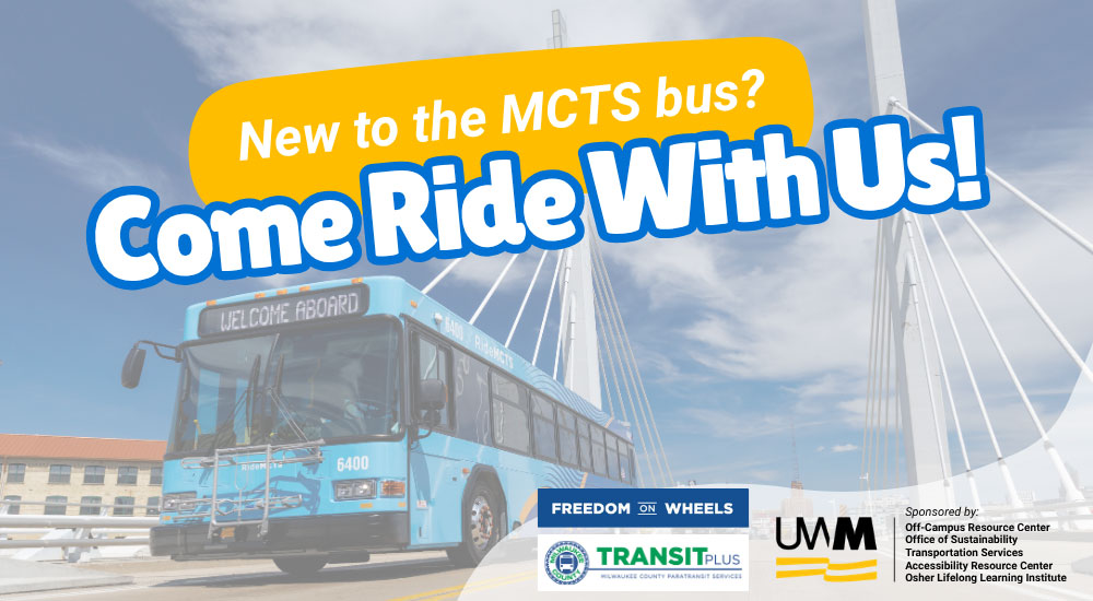 Promotional graphic featuring a light blue Milwaukee County Transit System (MCTS) bus parked with a large white cable-stayed bridge and blue sky in the background. At the top, a yellow angled banner reads "New to the MCTS bus?" in white text. Below it, the main headline reads "Come Ride With Us!" in large, bold blue letters with a white outline. The bottom right corner contains logos for Freedom on Wheels, MCTS Transit, and the UWM (University of Wisconsin-Milwaukee) logo, alongside a small block of text detailing the sponsors.