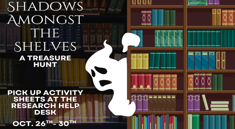 Promotional image for "Shadows Amongst the Shelves: A Treasure Hunt," featuring library bookshelves, a ghost illustration, and text reading "Pick up activity sheets at the Research Help Desk, Oct. 26th–30th."