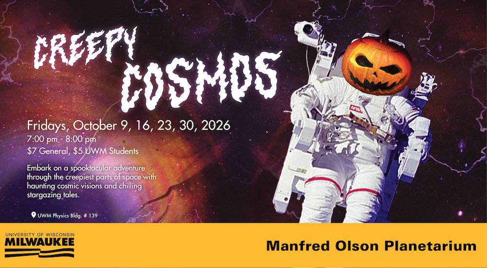 An event flyer for "Creepy Cosmos" at the Manfred Olson Planetarium (UWM). It features an astronaut with a glowing jack-o'-lantern for a head against a starry background. Text on the flyer indicates the event takes place on Fridays in October (October 9, 16, 23, and 30, 2026) with shows at 7:00 PM and 8:00 PM, priced at $7 for General admission and $3.50 for Students.