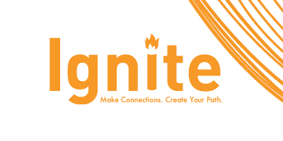 Orange graphic with the word 'Ignite' and a flame above the 'i,' plus tagline: Make Connections. Create Your Path.